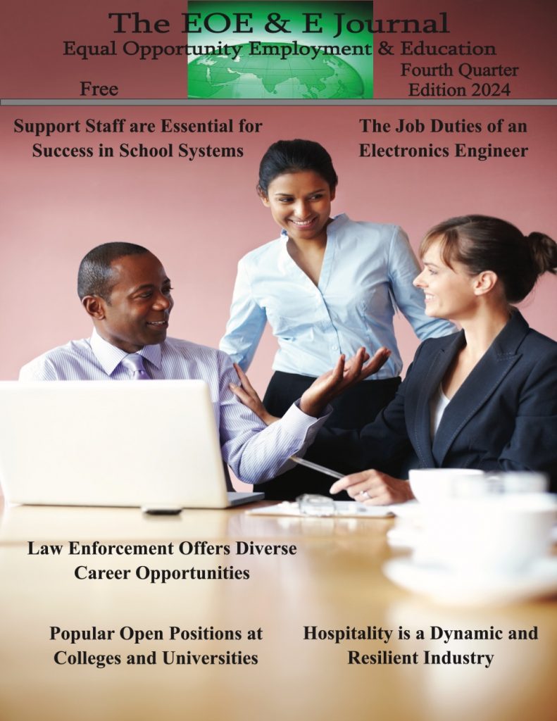 Featured articles include:

Support Staff are Essential for Success in School Systems
The Job Duties of an Electronics Engineer
Law Enforcement Offers Diverse Career Opportunities
Popular Open Positions at Colleges and Universities
Hospitality is a Dynamic and Resilient Industry